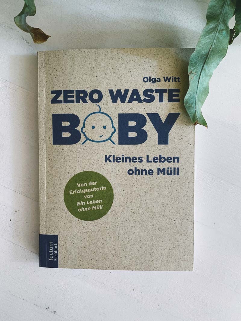 Zero Waste Baby: Kleines Leben ohne Müll von Olga Witt