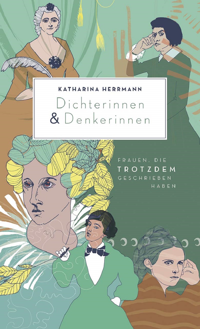 Dichterinnen & Denkerinnen - Frauen, die trotzdem geschrieben haben von Katharina Herrmann